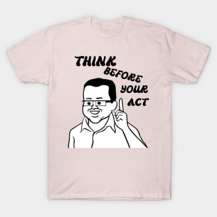 think before your act T-Shirt